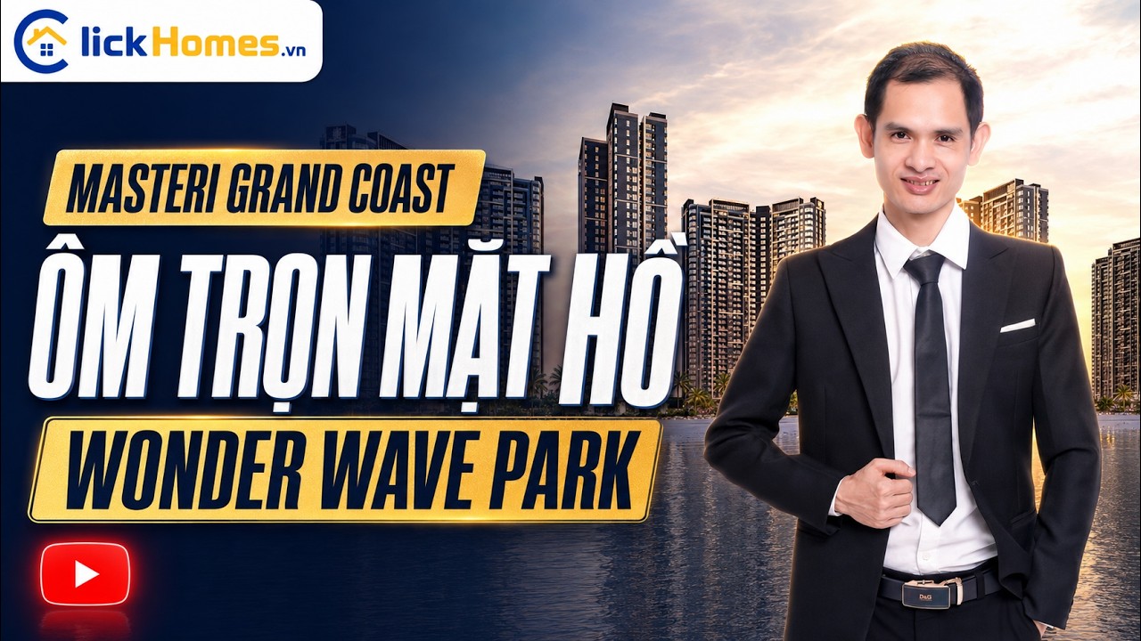 Masteri Grand Coast – Vị trí độc bản ôm trọn Wonder Wave Park