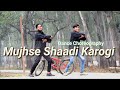 Mujhse Shaadi karogi Bollywood Dance on street | King Moshim & Raaj