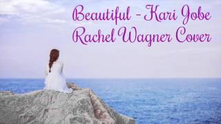 Beautiful-Kari Jobe (Rachel Nicole Wagner Cover-Audio)