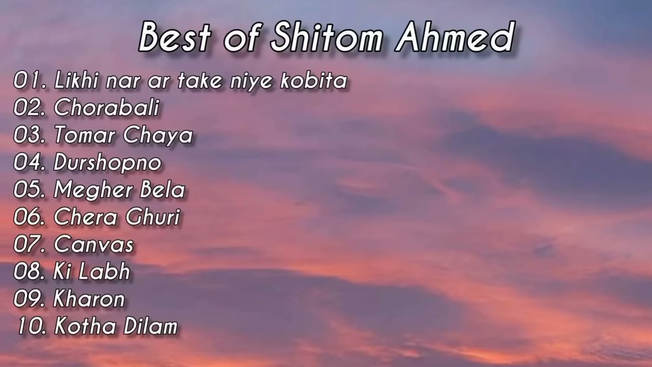 Best Of Shitom Ahmed   Top 10 Shitom Ahmed Songs