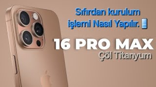 İphone 16 Pro Max Çöl Titanyum Sıfırdan Kurulumu Nasıl Yapılır.📱💯#16promax