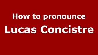 How to pronounce Lucas Concistre
