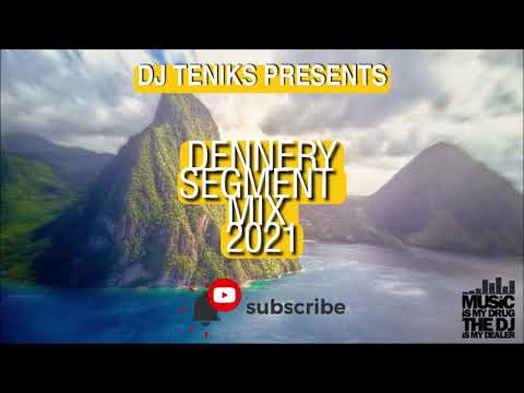 DENNERY SEGMENT MIX 2021- (DJ TENIKS)