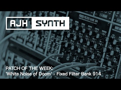 Patch of The Week: 'White Noise of Doom' with the Fixed Filter Bank 914 from AJH Synth