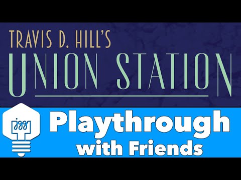 Union Station - Playthrough with Friends