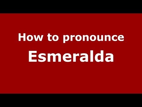 How to pronounce Esmeralda