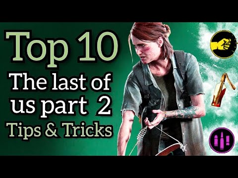 Top 10 The Last of Us Part 2 Tips