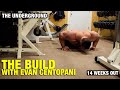 The Underground: The Build with Evan Centopani, 14 Weeks Out