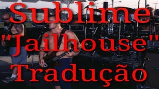 Jailhouse - Legendada - Sublime - Tradução