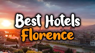 Best Hotels In Florence, Italy - For Families, Couples, Work Trips, Luxury & Bud