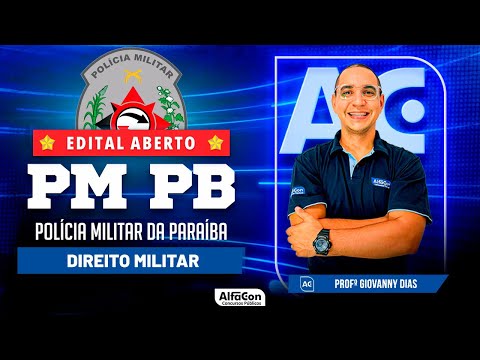 Concurso PM PB 2023 - Aula de Direito Militar - Edital Aberto - Alfacon