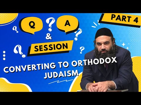 Conversion To Orthodox Judaism Questions & Answers Series (4)