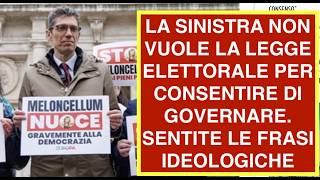 LA SINISTRA NON VUOLE LA LEGGE ELETTORALE PER CONSENTIRE DI GOVERNARE. SENTITE LE FRASI IDEOLOGICHE