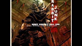 Rabbit Junk-What Doesn't Kill You Will Make You A Killer