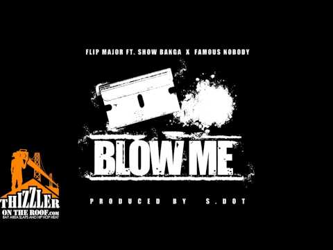 Flip Major ft. Show Banga - Blow Me (Prod. S. Dot) [Thizzler.com Exclusive]