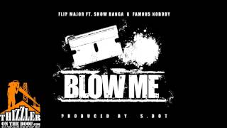 Flip Major ft. Show Banga - Blow Me (Prod. S. Dot) [Thizzler.com Exclusive]