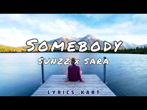 SUNZZ - Somebody feat. SARA (Lyrics)