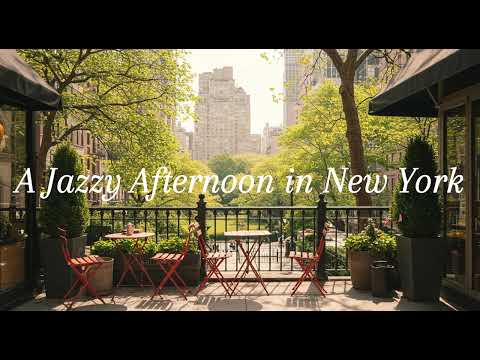 Afternoon Jazz in New York ☀️– Soft Sounds for a Sunny City Café Jazz 🌿