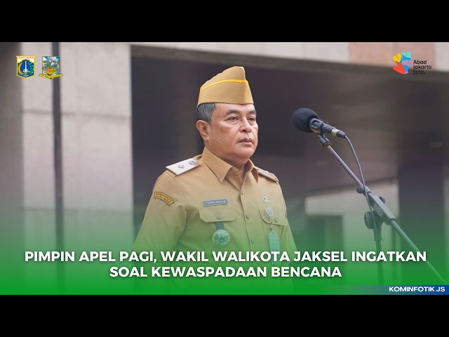  PIMPIN APEL PAGI, WAKIL WALIKOTA JAKARTA SELATAN INGATKAN SOAL KEWASPADAAN BENCANA