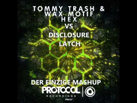 Tommy Trash & Wax Motif Vs. Disclosure - HEX Latch (Der Einzige Reboot)