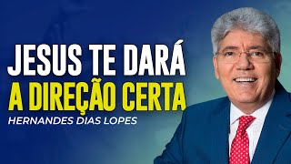 Hernandes Dias Lopes | JESUS TE DARÁ A DIREÇÃO CERTA