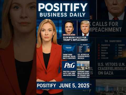 Musk vs. Trump, Travel Ban, Job Cuts | Positify Business Daily main news– June 5, 2025