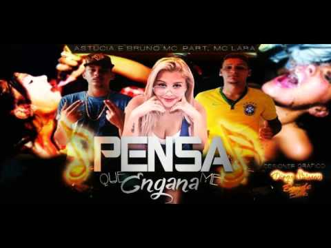 ASTUCIA E BRUNO MC PART. MC LARA - PENSA QUE ME ENGANA - MUSICA NOVA 2016 - #BONDEDOPLAY
