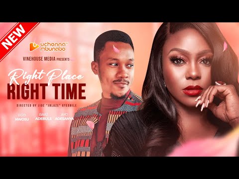 RIGHT PLACE RIGHT TIME - EGO NWOSU, BAAJ ADEBULE, AYO ADESANYA 2023 EXCLUSIVE NOLLYWOD MOVIE
