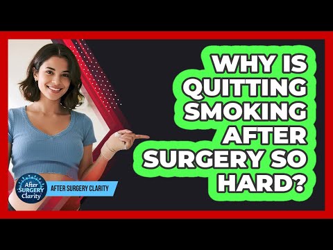 Why Is Quitting Smoking After Surgery So Hard? - After Surgery Clarity