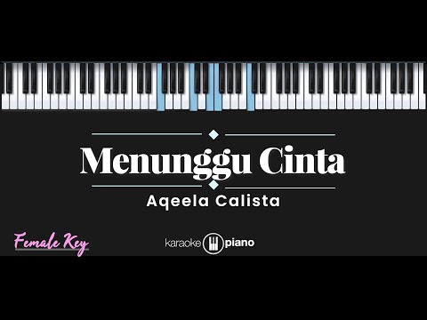 Menunggu Cinta – Aqeela Calista (KARAOKE PIANO - FEMALE KEY)