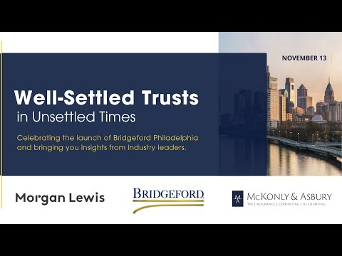 Well-Settled Trusts in Unsettled Times: Bridgeford Philadelphia’s Launch Event thumbnail
