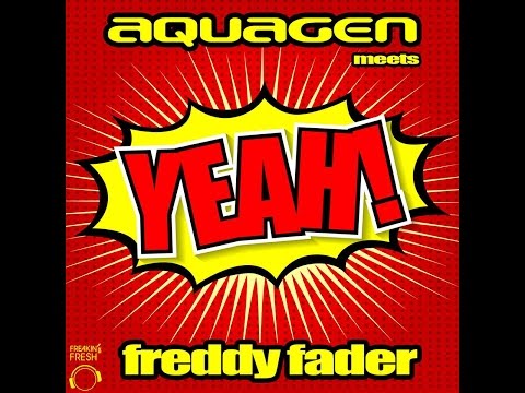 Aquagen meets Freddy Fader - Yeah !!!!