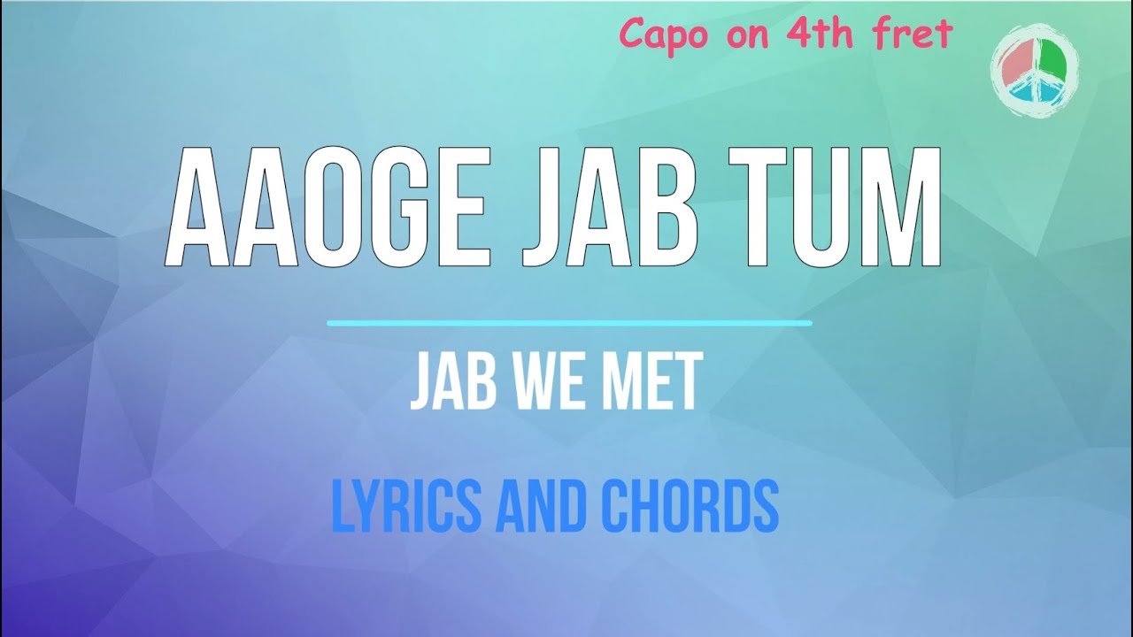 Aaoge Jab Tum (Lyrics and Chords)
