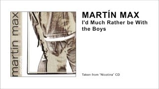 MARTIN MAX " I'd Much Rather be With the Boys " Audio