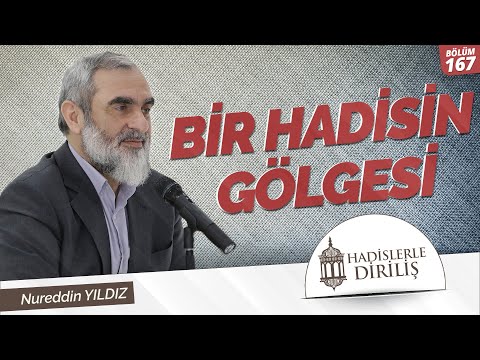 167) Hadislerle Diriliş - [ BİR HADİSİN GÖLGESİ ] - Nureddin YILDIZ