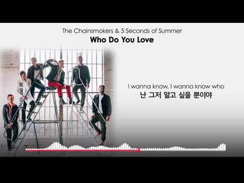 (가사번역) The Chainsmokers, 5 Seconds of Summer - Who Do You Love