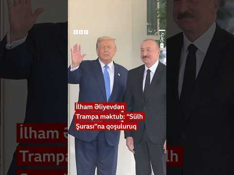 İlham Əliyevdən Trampa məktub: “Sülh Şurası”na qoşuluruq