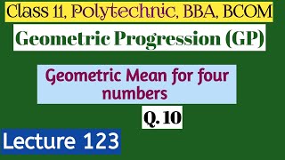 Geometric Progression (GP): Lecture 123| Geometric Mean for four numbers (Question 10)