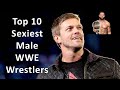 Top 10 Most Sexiest Male WWE Wrestlers