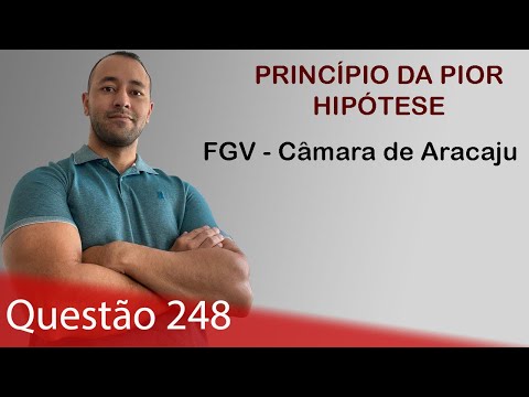 FGV - Câmara de Aracaju [Princípio da Pior Hipótese] - Questão 249 - Raciocínio Lógico