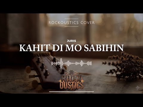 Kahit Di Mo Sabihin - Juris (Rockoustics Acoustic Rock Cover)