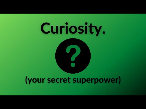 Your Secret Superpower! - Curiosity