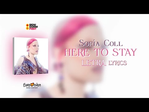 Sofia Coll - HERE TO STAY (Letra / Lyrics) [Benidorm Fest 2024] | HQ 4K