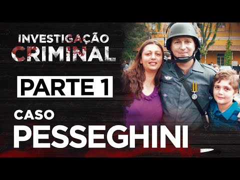 CASO PESSEGHINI - PARTE 1 - A VISÃO DA POLÍCIA - INVESTIGAÇÃO CRIMINAL