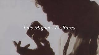 Luis Miguel - La Barca (Letra)