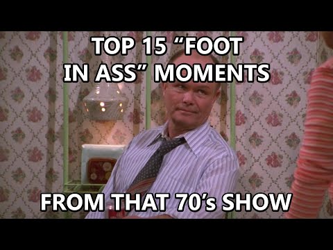15 Of the Best "Foot In Ass" Quotes From "That 70's Show"