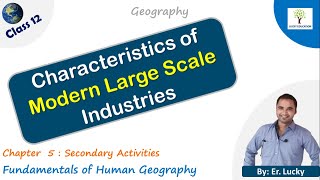 Characteristics of Modern Large Scale Industries - Class 12 Geography