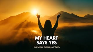 Download lagu My Heart Says Yes — Powerful Surrender Worship Anthem | Deep Worship & Prayer Music 2025 mp3