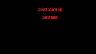 Ghost Machine - Sheltered with lyrics