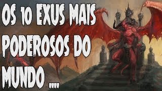 OS 10 EXUS MAIS PODEROSOS DO MUNDO